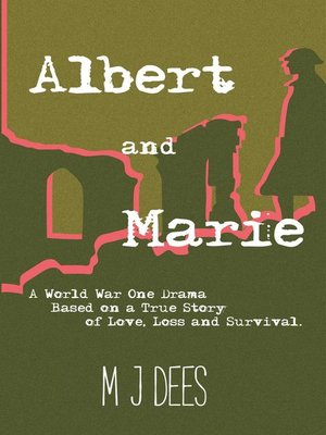cover image of Albert & Marie a World War One Drama Based on a True Story of Love, Loss and Survival